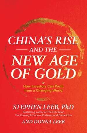 China's Rise and the New Age of Gold: How Investors Can Profit from a Changing World de Stephen Leeb