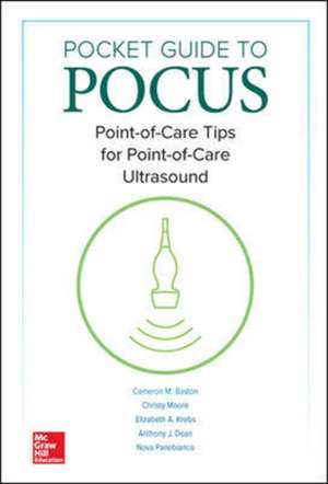 Pocket Guide to POCUS: Point-of-Care Tips for Point-of-Care Ultrasound de Cameron Baston