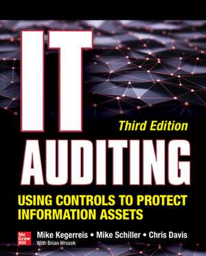 IT Auditing Using Controls to Protect Information Assets, Third Edition de Mike Kegerreis