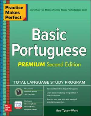 Practice Makes Perfect: Basic Portuguese, Premium Second Edition de Sue Tyson-Ward