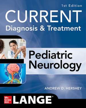 CURRENT Diagnosis and Treatment Pediatric Neurology de Andrew Hershey