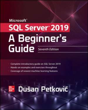 Microsoft SQL Server 2019: A Beginner's Guide, Seventh Edition de Dusan Petkovic