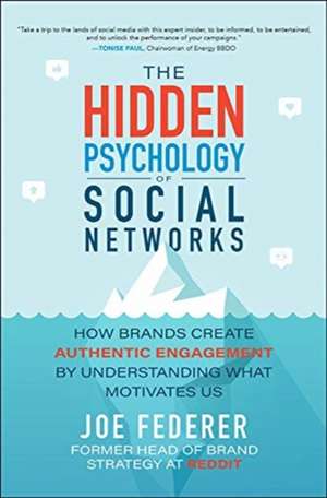 The Hidden Psychology of Social Networks: How Brands Create Authentic Engagement by Understanding What Motivates Us de Joe Federer