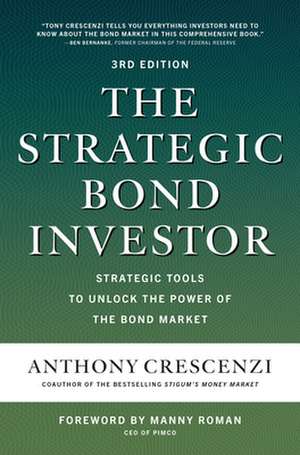 The Strategic Bond Investor, Third Edition: Strategic Tools to Unlock the Power of the Bond Market de Anthony Crescenzi