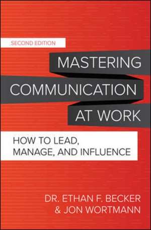 Mastering Communication at Work, Second Edition: How to Lead, Manage, and Influence de Ethan Becker