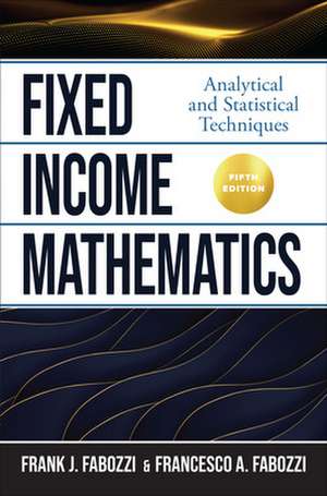 Fixed Income Mathematics, Fifth Edition: Analytical and Statistical Techniques de Frank Fabozzi