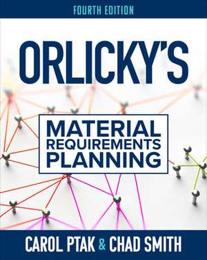 Orlicky's Material Requirements Planning, Fourth Edition de Carol Ptak