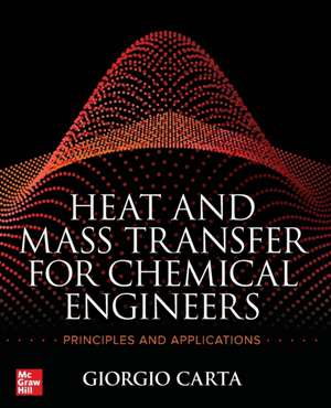 Heat and Mass Transfer for Chemical Engineers: Principles and Applications de Giorgio Carta