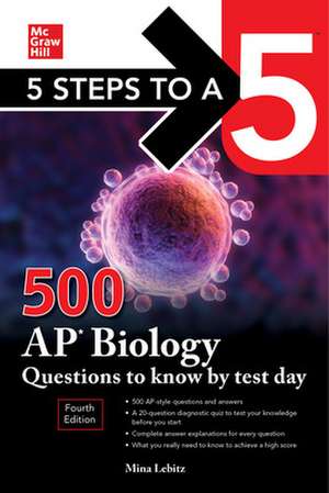 5 Steps to a 5: 500 AP Biology Questions to Know by Test Day, Fourth Edition de Mina Lebitz