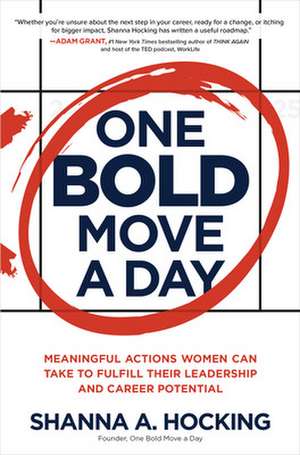 One Bold Move a Day: Meaningful Actions Women Can Take to Fulfill Their Leadership and Career Potential de Shanna A. Hocking