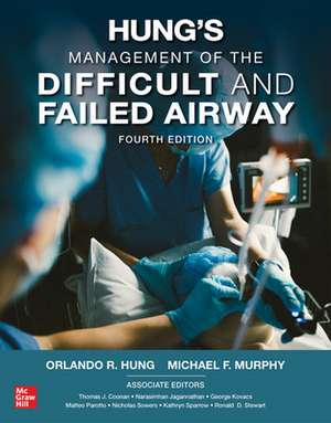 Hung's Management of the Difficult and Failed Airway, Fourth Edition de Orlando Hung