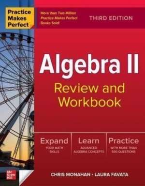 Practice Makes Perfect: Algebra II Review and Workbook, Third Edition de Christopher Monahan