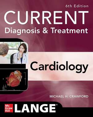 Current Diagnosis & Treatment Cardiology, Sixth Edition de Michael Crawford