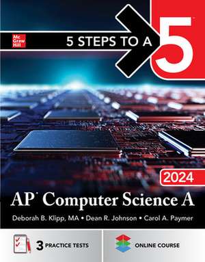 5 Steps to a 5: AP Computer Science A 2024 de Deborah B. Klipp