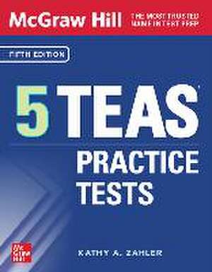 McGraw Hill 5 Teas Practice Tests, Fifth Edition de Kathy A Zahler