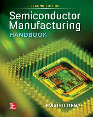 Semiconductor Manufacturing Handbook 2e (Pb) de Hwaiyu Geng