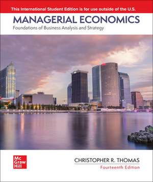 Managerial Economics: Foundations of Business Analysis and Strategy ISE de Christopher Thomas DO NOT USE