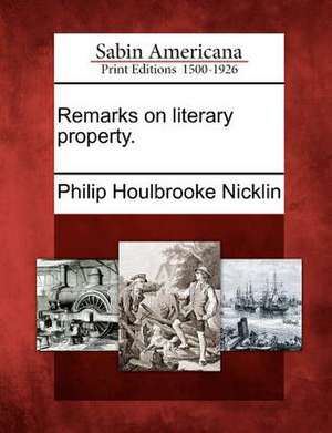 Remarks on Literary Property. de Philip Houlbrooke Nicklin