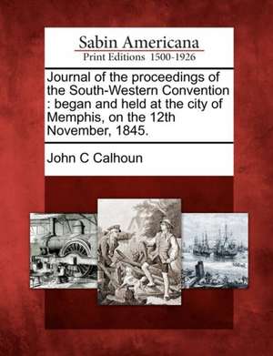 Journal of the Proceedings of the South-Western Convention de John C Calhoun