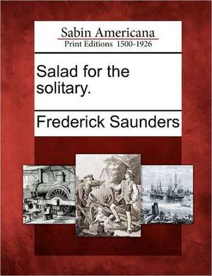 Salad for the Solitary. de Frederick Saunders