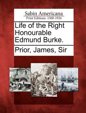 Life of the Right Honourable Edmund Burke. de James Prior