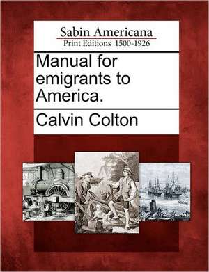 Manual for Emigrants to America. de Calvin Colton