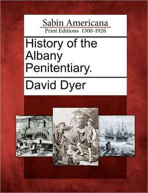 History of the Albany Penitentiary. de David Dyer