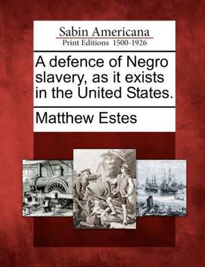 A Defence of Negro Slavery, as It Exists in the United States. de Matthew Estes