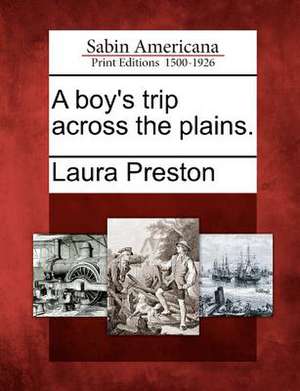 A Boy's Trip Across the Plains. de Laura Preston