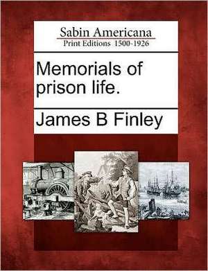 Memorials of Prison Life. de James Bradley Finley