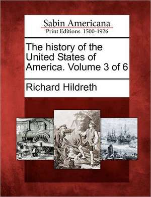 The history of the United States of America. Volume 3 of 6 de Richard Hildreth