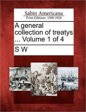 A General Collection of Treatys ... Volume 1 of 4 de S. W.