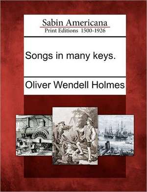 Songs in Many Keys. de Oliver Wendell Holmes