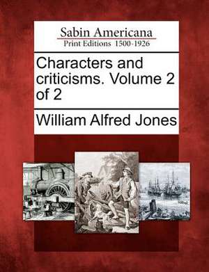 Characters and Criticisms. Volume 2 of 2 de William Alfred Jones