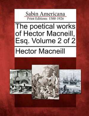 The Poetical Works of Hector MacNeill, Esq. Volume 2 of 2 de Hector Macneill