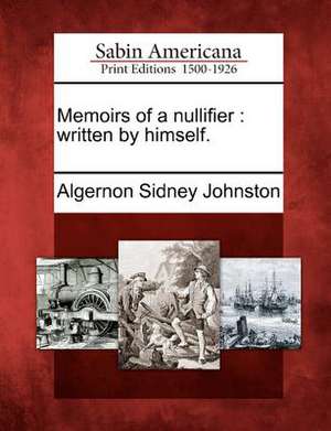 Memoirs of a Nullifier de Algernon Sidney Johnston