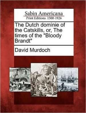 The Dutch Dominie of the Catskills, Or, the Times of the "Bloody Brandt" de David Murdoch