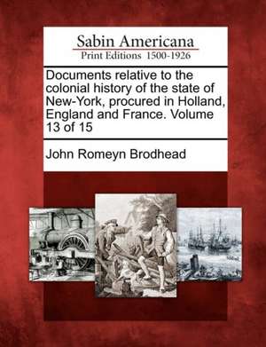 Documents relative to the colonial history of the state of New-York, procured in Holland, England and France. Volume 13 of 15 de John Romeyn Brodhead