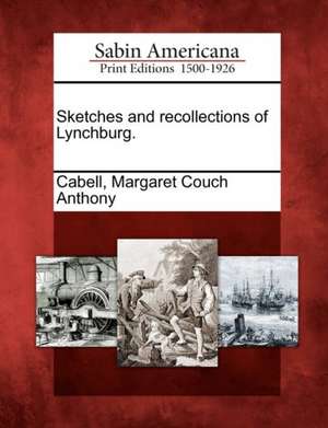 Sketches and Recollections of Lynchburg. de Margaret Couch Anthony Cabell