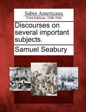 Discourses on Several Important Subjects. de Samuel Seabury