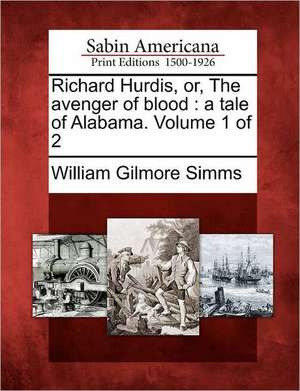 Richard Hurdis, Or, the Avenger of Blood de William Gilmore Simms