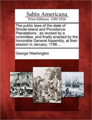 The public laws of the state of Rhode-Island and Providence Planatations de George Washington