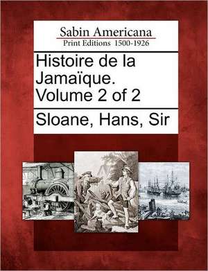 Histoire de La Jama Que. Volume 2 of 2 de Hans Sir Sloane