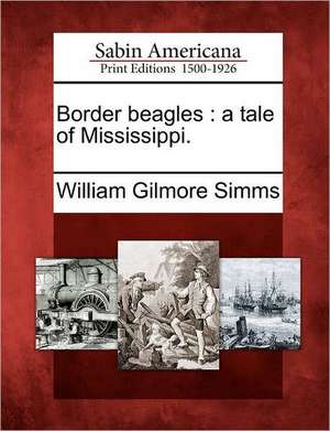 Border beagles: a tale of Mississippi. de William Gilmore Simms