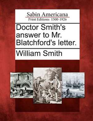 Doctor Smith's Answer to Mr. Blatchford's Letter. de William Smith