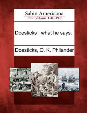 Doesticks: What He Says. de Q. K. Philander Doesticks