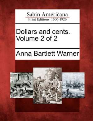 Dollars and Cents. Volume 2 of 2 de Anna Bartlett Warner