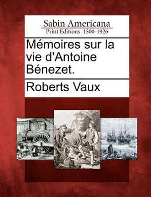 M Moires Sur La Vie D'Antoine B Nezet. de Roberts Vaux