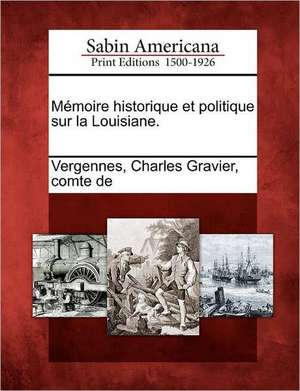 M Moire Historique Et Politique Sur La Louisiane. de Charles Gravier Comte De Vergennes