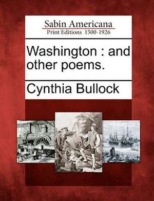 Washington: And Other Poems. de Cynthia Bullock